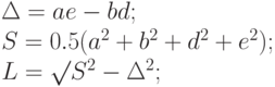 \Delta = ae - bd;\\
S = 0.5 (a^2 + b^2 + d^2 + e^2);\\
L = \surd S^2 - \Delta ^2;