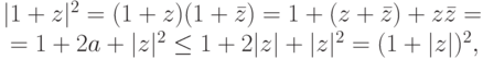 |1+z|^2=(1+z)(1+\bar z)=1+(z+\bar z)+z\bar z={}\\
{}=1+2a+|z|^2 \leq 1+2|z|+|z|^2=(1+|z|)^2,