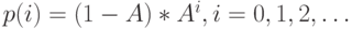 p(i)=(1-A)*A^i, i=0,1,2, \dots