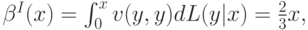 \beta^I(x) = \int_0^xv(y,y)dL(y|x) = \frac23x,