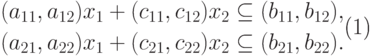 \begin{equation}
\begin{gathered}
(a_{11} , a_{12}) x_{1} + (c_{11}, c_{12}) x_{2}\subseteq    (b_{11} ,
b_{12}),\\
(a_{21} , a_{22}) x_{1} + (c_{21}, c_{22}) x_{2} \subseteq   (b_{21} ,
b_{22}).
\end{gathered}
\end{equation}