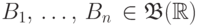 B_1,\,
\dots,\,B_n\,\in\mathfrak {B}(\mathbb R)