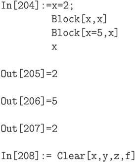 \tt
In[204]:=x=2; \\
\phantom{In[204]:=}Block[{x},x] \\
\phantom{In[204]:=}Block[{x=5},x] \\
\phantom{In[204]:=}x \\ \\
Out[205]=2 \\ \\
Out[206]=5 \\ \\
Out[207]=2 \\ \\
In[208]:= Clear[x,y,z,f]