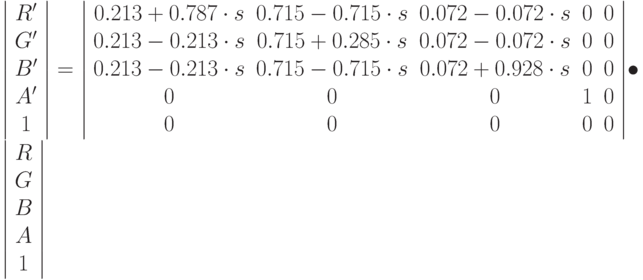 \left |
\begin{array}{c}
R' \\ G'\\ B' \\ A' \\ 1
\end{array}
\right | =
\left |
\begin{array}{ccccc}
0.213 +0.787\cdot s & 0.715 - 0.715\cdot s & 0.072 - 0.072\cdot s & 0 & 0 \\
0.213 - 0.213 \cdot s & 0.715 +0.285\cdot s & 0.072 - 0.072\cdot s & 0 & 0 \\
0.213 - 0.213\cdot s & 0.715 - 0.715\cdot s & 0.072 + 0.928\cdot s & 0 & 0 \\
0 & 0 & 0 & 1 & 0 \\
0 & 0 & 0 & 0 & 0
\end{array}
\right | \bullet
\left |
\begin{array}{c}
R \\ G\\ B \\ A \\ 1
\end{array}
\right |