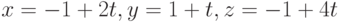 x = -1 + 2t, y = 1 + t, z = -1 + 4t