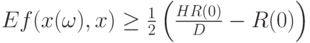 Ef(x(\omega),x) \ge \frac 12 \left(\frac{HR(0)}{D}-R(0) \right)