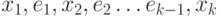 x_{1},e_{1},x_{2}, e_{2} \ldots e_{k-1},x_{k}