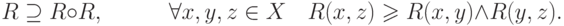 R \supseteq R \circ R,\quad \quad \quad \forall x,y,z \in
X\quad R(x,z) \geqslant R(x,y) \wedge R(y,z)
.