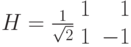 H=\frac{1}{\sqrt2}\leftp\begin{array}{*2 r} 1&1\\ 1&-1\end{array}\rightp