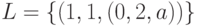 L=\{(1,1,(0,2,a))\}