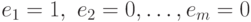 e_1= 1,\ e_2=0,\dots,e_m=
0