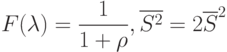 F(\lambda)=\frac{1}{1+\rho}, \overline{S^2}=2\overline{S}^2
