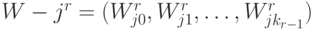 W-j^r=(W_{j0}^r,W_{j1}^r,\ldots,W_{jk_{r-1}}^r)