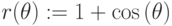 r(\theta):=1+\cos{(\theta)}