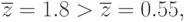 \overline{z} = 1.8 > \overline{z} = 0.55,