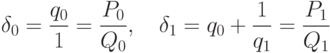 \delta_0 = \frac{{q}_{0}}{1}=\frac{{P}_{0}}{{Q}_{0}}, \quad \delta_1 = {q}_{0}+ \frac{1}{{q}_{1}}= \frac{{P}_{1}}{{Q}_{1}}