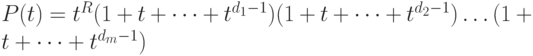 P(t)=t^R(1+t+\dots+t^{d_1-1})(1+t+\dots+t^{d_2-1})\dots
 (1+t+\dots+t^{d_m-1})