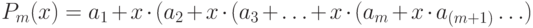 P_m(x) = a_1 + x \cdot (a_2 + x \cdot (a_3 + \ldots + x \cdot (a_m + x \cdot a_{(m+1)} \ldots)