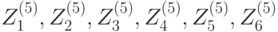 Z_1^{(5)},Z_2^{(5)},Z_3^{(5)},Z_4^{(5)},Z_5^{(5)},Z_6^{(5)}