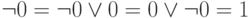 \neg 0 = \neg 0 \vee 0 = 0 \vee \neg 0 = 1