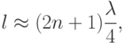 l\approx (2n+1)\dfrac{\lambda}{4},