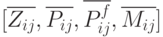 [\overline{Z_{ij}}, \overline{P_{ij}}, \overline{P_{ij}^{f}}, \overline{M_{ij}}]   