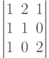 \begin{vmatrix}
1 & 2 & 1 \\
1 & 1 & 0 \\
1 & 0 & 2
\end{vmatrix}
