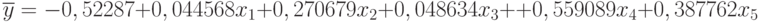 \overline{y} = -0,52287+0,044568x_{1} + 0,270679x_{2} + 0,048634x_{3} +\\
+0,559089x_{4} + 0,387762x_{5}