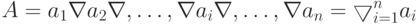 A=a_1\nabla a_2\nabla,\ldots,\nabla a_i\nabla,\ldots,\nabla a_n=\bigtriangledown\limits_{i=1}^n a_i