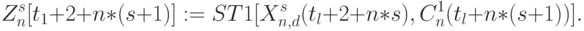 Z^s_{n} [t_{1}+2 + n*(s +1)] := ST1[X^{s}_{n,d} (t_{l}+2 + n*s),C^{1}_n(t_{l}+n*(s +1))].