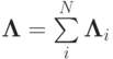 {\mathbf{\Lambda}} = \sum\limits_i^{N}{{\mathbf{\Lambda}}_i }