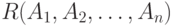 R(A_1, A_2, \dots, A_n)