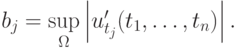 b_j = \sup\limits_\Omega \left|{u^{\prime}_{t_j}(t_1, \ldots ,t_n)}\right|.