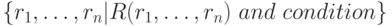 \{r_1,\dots,r_n|R(r_1,\dots,r_n)~and~condition\}