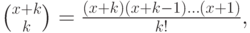 \binom{x+k}k=\frac{(x+k)(x+k-1)\dots(x+1)}{k!},