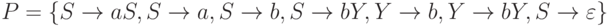 P = {\{}{S \to aS, S \to a, S \to b, S \to bY, Y \to b, Y \to bY, S \to \varepsilon }{\}}