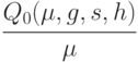 \cfrac{Q_0(\mu,g,s,h)}{\mu}