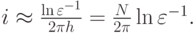 $  i  \approx  \frac{{\ln {\varepsilon}^{- 1}}}{{2 {\pi}h}} =  \frac{N}{{2 {\pi}}} \ln {\varepsilon}^{- 1} .  $