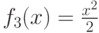 f_3(x)=\frac{x^2}{2}