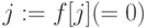 j := f[j] (= 0)