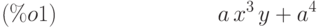 a\,{x}^{3}\,y+{a}^{4}\leqno{(\%o1) }