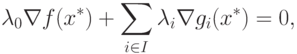 \lambda_0 \nabla f(x^*) + \sum_{i \in I} \lambda_i \nabla g_i (x^*) = 0,