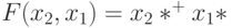 F(x_{2}, x_{1}) = x _{2}*^+x _{1}*^