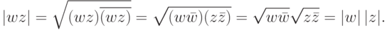 |wz|=\sqrt{(wz)\overline{(wz)}}=\sqrt{(w\bar w)(z\bar z)}= \sqrt{w\bar w}\sqrt{z\bar z}=|w|\,|z|.