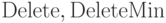 {\rm Delete}, {\rm DeleteMin}