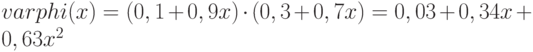 $ varphi (x) =(0,1+0,9x) \cdot (0,3+0,7x)=0,03+0,34x+0,63x^2$