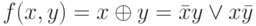 f(x,y)=x \oplus y = \bar x y \vee x \bar y