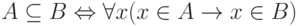 A\subseteq B\Leftrightarrow \forall x(x\in A \to  x\in B)