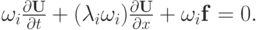 $  {\omega }_i \frac{{{\partial}{\mathbf{U}}}}{{\partial}t} + 
(\lambda_i {\omega }_i ) \frac{{{\partial}{\mathbf{U}}}}{{\partial}x} + {\omega }_i {\mathbf{f}} = 0.  $