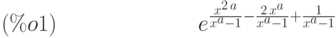 {e}^{\frac{{x}^{2\,a}}{{x}^{a}-1}-\frac{2\,{x}^{a}}{{x}^{a}-1}+\frac{1}{{x}^{a}-1}}\leqno{(\%o1) }